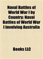 Naval Battles of World War I by Country Naval Battles of World War I Involving Australia,1158109172,9781158109173