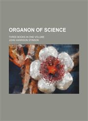Organon of science; three books in one volume,1458956792,9781458956798