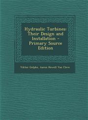 Hydraulic Turbines Their Design and Installation - Primary Source Edition,1293778834,9781293778838