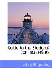 Guide to the Study of Common Plants,1103211013,9781103211012