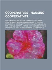Cooperatives - Housing Cooperatives Condominiums and Housing Cooperatives in New York, Student Housing Cooperatives, 15 Central Park West, 55 Central,123470613X,9781234706135