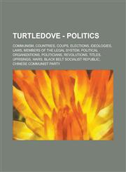 Turtledove - Politics Communism, Countries, Coups, Elections, Ideologies, Laws, Members of the Legal System, Political Organizations, Politi,1234806037,9781234806033