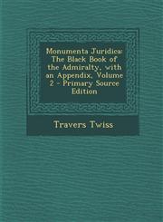 Monumenta Juridica The Black Book of the Admiralty, with an Appendix, Volume 2 - Primary Source Edition,1294602446,9781294602446