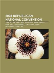 2008 Republican National Convention John McCain, Saint Paul, Minnesota, Minneapolis - Saint Paul, Xcel Energy Center, RNC 8,1155416708,9781155416700