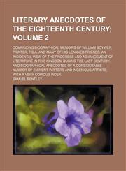 Literary Anecdotes of the Eighteenth Century; Comprizing Biographical Memoirs of William Boywer, Printer, F.S.A. and Many of His Learned Friends an in,1236514831,9781236514837