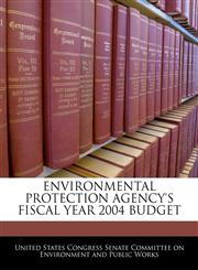 ENVIRONMENTAL PROTECTION AGENCY'S FISCAL YEAR 2004 BUDGET,124049646X,9781240496464