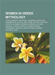 Women in Greek mythology Helen, Pandora, Antigone, Cassandra, Penelope, Andromache, Hecuba, Leda, Niobe, Dryope, Atalanta, Electra, Alcmene,1156930782,9781156930786