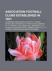 Association football clubs established in 1951 FK Qarabağ, Mangotsfield United F.C., Floreat Athena, Real Sociedad B, FC TVMK Tallinn,115532031X,9781155320311
