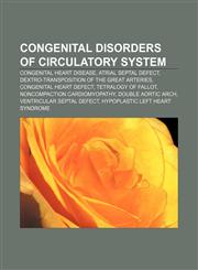 Congenital disorders of circulatory system Congenital heart disease, Atrial septal defect, Dextro-Transposition of the great arteries,1233080903,9781233080908