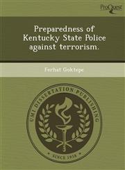 Preparedness of Kentucky State Police against terrorism.,1244069094,9781244069091