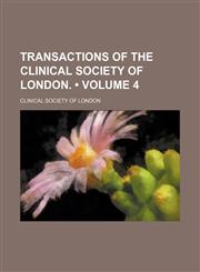 Transactions of the Clinical Society of London. (Volume 4),1154110575,9781154110579