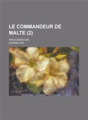 Le Commandeur de Malte; Par Eugene Sue (2 ),1153478382,9781153478380