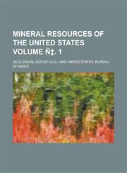 Mineral Resources of the United States Volume N . 1,1234156954,9781234156954