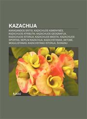 Kazachija Karagandos sritis, Kazachijos asmenybės, Kazachijos atributai, Kazachijos geografija, Kazachijos istorija, Kazachijos miestai,123297918X,9781232979180