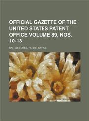 Official gazette of the United States Patent Office Volume 89, nos. 10-13,1130391167,9781130391169