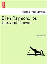 Ellen Raymond or, Ups and Downs.,1240868693,9781240868698