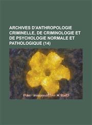 Archives D'Anthropologie Criminelle, de Criminologie Et de Psychologie Normale Et Pathologique (14 ),1153484560,9781153484565