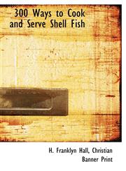 300 Ways to Cook and Serve Shell Fish,114051749X,9781140517498