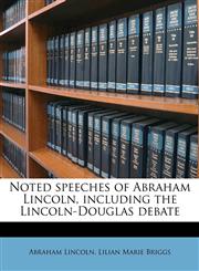 Noted speeches of Abraham Lincoln, including the Lincoln-Douglas debate,1177338718,9781177338714