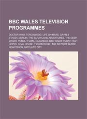 BBC Wales television programmes Doctor Who, Torchwood, Life on Mars, Gavin & Stacey, Merlin, The Sarah Jane Adventures, The Deep, Crash, Pobol y Cwm, Casanova, BBC Wales Today, High Hopes, Coal House, Y Clwb Rygbi, The District Nurse,1157363083,9781157363088