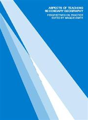 Aspects of Teaching Secondary Geography: Perspectives on Practice (Aspects of Teaching Series),0415260868,9780415260862