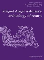 Miguel Angel Asturias's Archeology of Return,0521112451,9780521112451