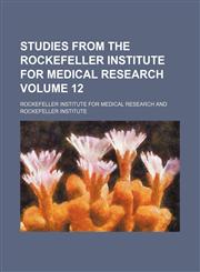 Studies from the Rockefeller Institute for Medical Research Volume 12,1130683087,9781130683080