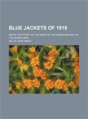 Blue Jackets of 1918; Being the Story of the Work of the American Navy in the World War,1150652861,9781150652868