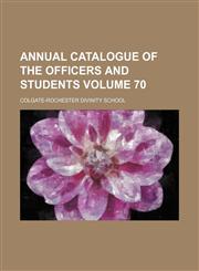 Annual catalogue of the officers and students Volume 70,1154574989,9781154574982