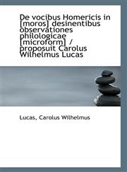 De vocibus Homericis in [moros] desinentibus observationes philologicae [microform] / proposuit Caro,111080511X,9781110805112
