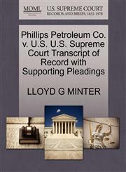 Phillips Petroleum Co. v. U.S. U.S. Supreme Court Transcript of Record with Supporting Pleadings,1270620916,9781270620914