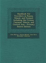 Handbook for Travellers in Russia, Poland, and Finland Including the Crimea, Caucasus, Siberia, and Central Asia - Primary Source Edition,1287939740,9781287939740
