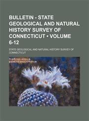 Bulletin - State Geological and Natural History Survey of Connecticut (Volume 6-12),1151172189,9781151172181
