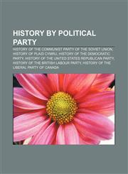 History by political party History of the Communist Party of the Soviet Union, History of Plaid Cymru, History of the Democratic Party,1155844513,9781155844510