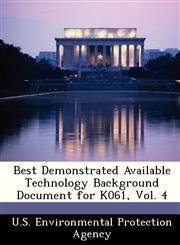 Best Demonstrated Available Technology Background Document for K061, Vol. 4,1249443881,9781249443889