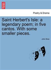 Saint Herbert's Isle a legendary poem; in five cantos. With some smaller pieces.,1241028877,9781241028879