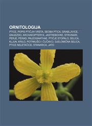 Ornitologija Ptice, Popis ptičjih vrsta, Seoba ptica, Grabljivice, Gnijezdo, Archaeopteryx, Jastrebovke, Strvinari, Perje, Perad, Paleognathae,1233030345,9781233030347