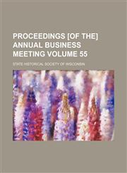 Proceedings [of the] annual business meeting Volume 55,1153110342,9781153110341