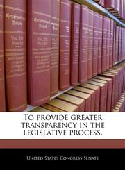 To provide greater transparency in the legislative process.,1240351860,9781240351862