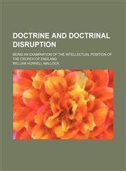 Doctrine and Doctrinal Disruption; Being an Examination of the Intellectual Position of the Church of England,1151083011,9781151083012