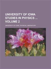 University of Iowa Studies in Physics  Volume 2,1234191806,9781234191801