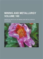 Mining and metallurgy Volume 100,1130734293,9781130734294