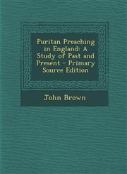 Puritan Preaching in England A Study of Past and Present - Primary Source Edition,129400025X,9781294000259