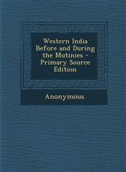 Western India Before and During the Mutinies - Primary Source Edition,1294033530,9781294033530