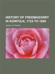 History of freemasonry in Norfolk, 1724 to 1895,123590508X,9781235905087