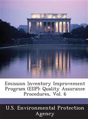 Emission Inventory Improvement Program (EIIP) Quality Assurance Procedures, Vol. 6,1288616686,9781288616688