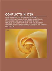Conflicts in 1789 French Revolution, Mutiny on the Bounty, Northwest Indian War, Third Anglo-Mysore War, Pitcairn Islands, William Bligh,1156830583,9781156830581