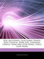 Articles On Jedi, including Lightsaber, Darth, Jedi Council, Dark Jedi, Luminara Unduli, Dark Side (star Wars), Force (star Wars),1242603425,9781242603426