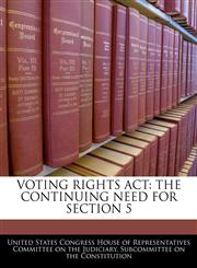 VOTING RIGHTS ACT THE CONTINUING NEED FOR SECTION 5,1240506007,9781240506002