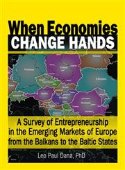 When Economies Change Hands: A Survey Of Entrepreneurship In The Emerging Markets Of Europe From The Balkans to the Baltic States,078901646X,9780789016461